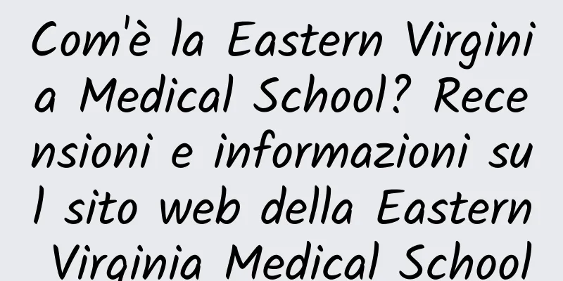 Com'è la Eastern Virginia Medical School? Recensioni e informazioni sul sito web della Eastern Virginia Medical School