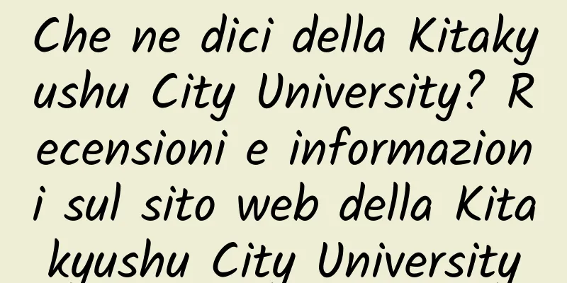 Che ne dici della Kitakyushu City University? Recensioni e informazioni sul sito web della Kitakyushu City University