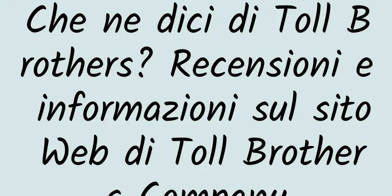 Che ne dici di Toll Brothers? Recensioni e informazioni sul sito Web di Toll Brothers Company