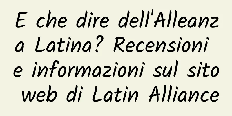 E che dire dell'Alleanza Latina? Recensioni e informazioni sul sito web di Latin Alliance