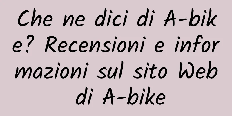Che ne dici di A-bike? Recensioni e informazioni sul sito Web di A-bike