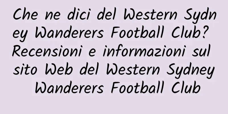 Che ne dici del Western Sydney Wanderers Football Club? Recensioni e informazioni sul sito Web del Western Sydney Wanderers Football Club