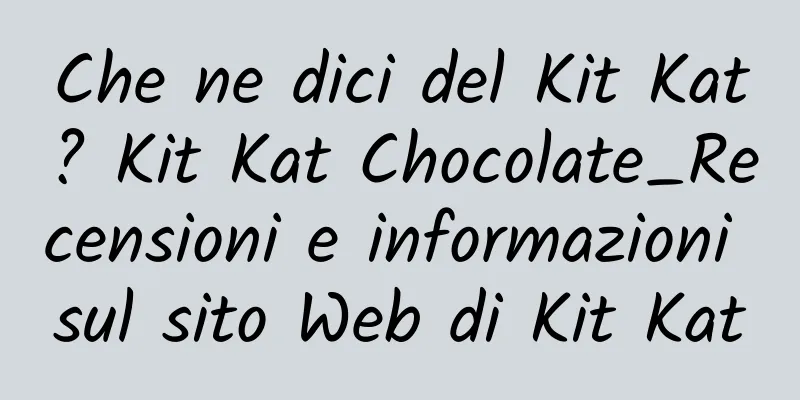 Che ne dici del Kit Kat? Kit Kat Chocolate_Recensioni e informazioni sul sito Web di Kit Kat
