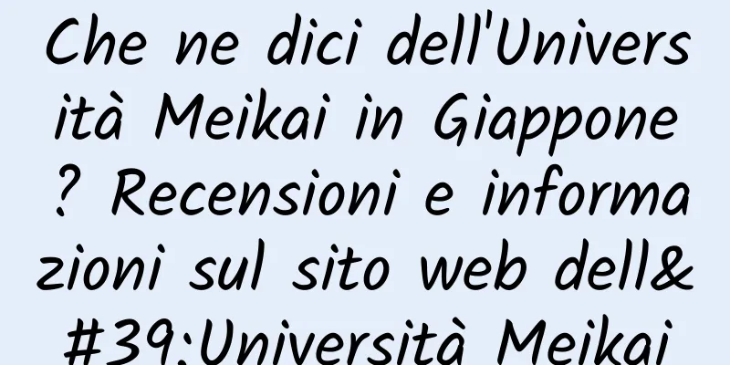Che ne dici dell'Università Meikai in Giappone? Recensioni e informazioni sul sito web dell'Università Meikai