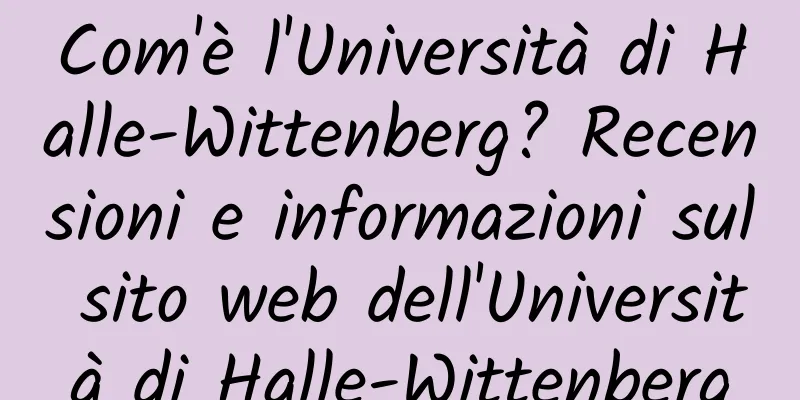 Com'è l'Università di Halle-Wittenberg? Recensioni e informazioni sul sito web dell'Università di Halle-Wittenberg