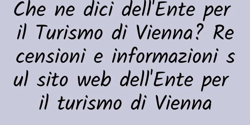 Che ne dici dell'Ente per il Turismo di Vienna? Recensioni e informazioni sul sito web dell'Ente per il turismo di Vienna