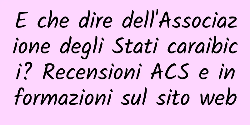 E che dire dell'Associazione degli Stati caraibici? Recensioni ACS e informazioni sul sito web