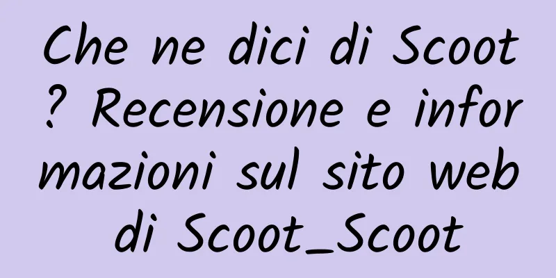 Che ne dici di Scoot? Recensione e informazioni sul sito web di Scoot_Scoot