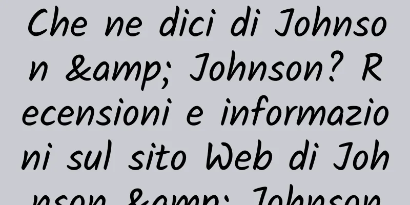 Che ne dici di Johnson & Johnson? Recensioni e informazioni sul sito Web di Johnson & Johnson
