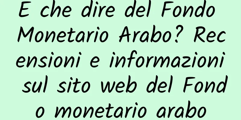 E che dire del Fondo Monetario Arabo? Recensioni e informazioni sul sito web del Fondo monetario arabo