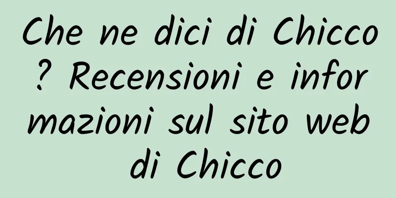 Che ne dici di Chicco? Recensioni e informazioni sul sito web di Chicco
