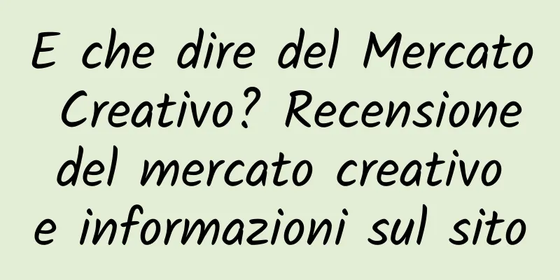 E che dire del Mercato Creativo? Recensione del mercato creativo e informazioni sul sito