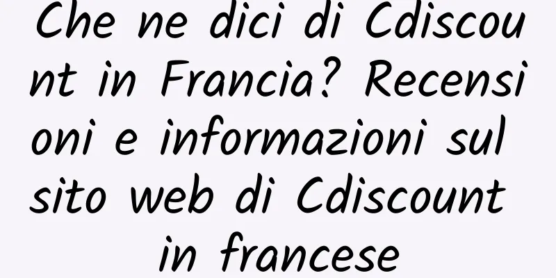 Che ne dici di Cdiscount in Francia? Recensioni e informazioni sul sito web di Cdiscount in francese