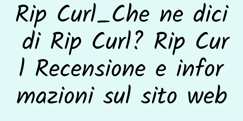 Rip Curl_Che ne dici di Rip Curl? Rip Curl Recensione e informazioni sul sito web