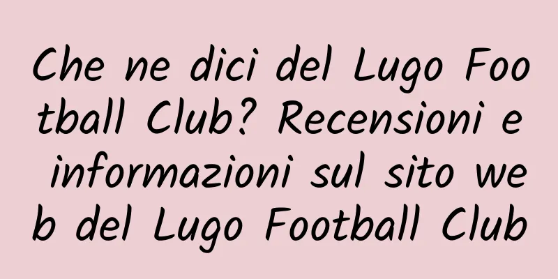 Che ne dici del Lugo Football Club? Recensioni e informazioni sul sito web del Lugo Football Club