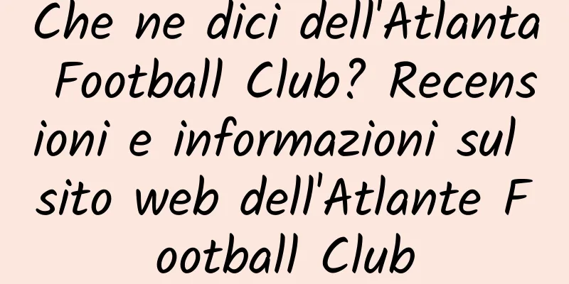 Che ne dici dell'Atlanta Football Club? Recensioni e informazioni sul sito web dell'Atlante Football Club