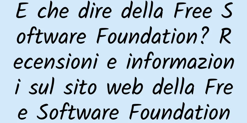 E che dire della Free Software Foundation? Recensioni e informazioni sul sito web della Free Software Foundation