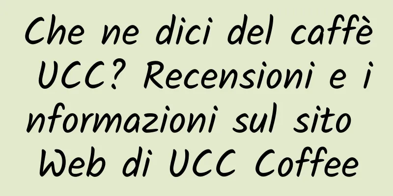 Che ne dici del caffè UCC? Recensioni e informazioni sul sito Web di UCC Coffee