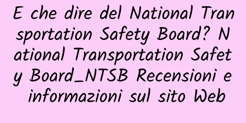E che dire del National Transportation Safety Board? National Transportation Safety Board_NTSB Recensioni e informazioni sul sito Web