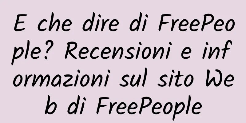 E che dire di FreePeople? Recensioni e informazioni sul sito Web di FreePeople