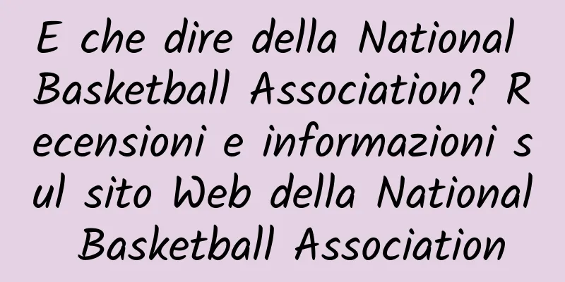 E che dire della National Basketball Association? Recensioni e informazioni sul sito Web della National Basketball Association