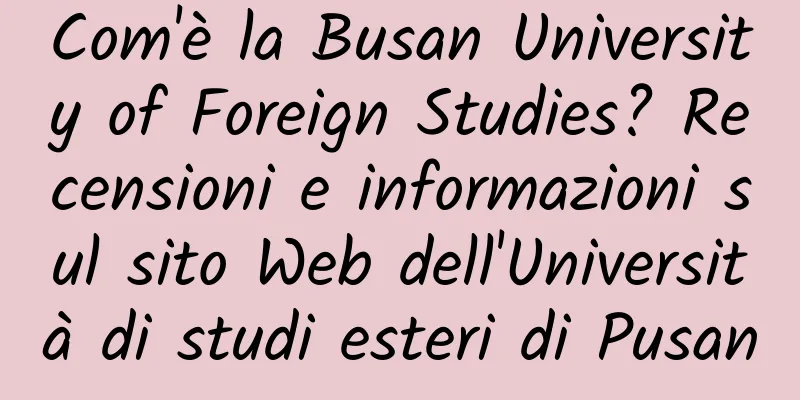 Com'è la Busan University of Foreign Studies? Recensioni e informazioni sul sito Web dell'Università di studi esteri di Pusan