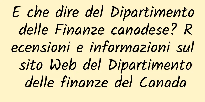 E che dire del Dipartimento delle Finanze canadese? Recensioni e informazioni sul sito Web del Dipartimento delle finanze del Canada