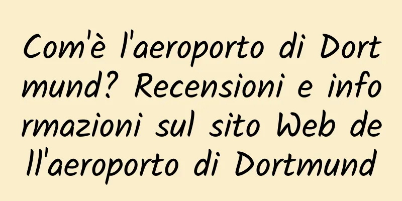 Com'è l'aeroporto di Dortmund? Recensioni e informazioni sul sito Web dell'aeroporto di Dortmund