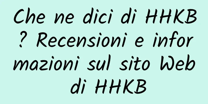 Che ne dici di HHKB? Recensioni e informazioni sul sito Web di HHKB