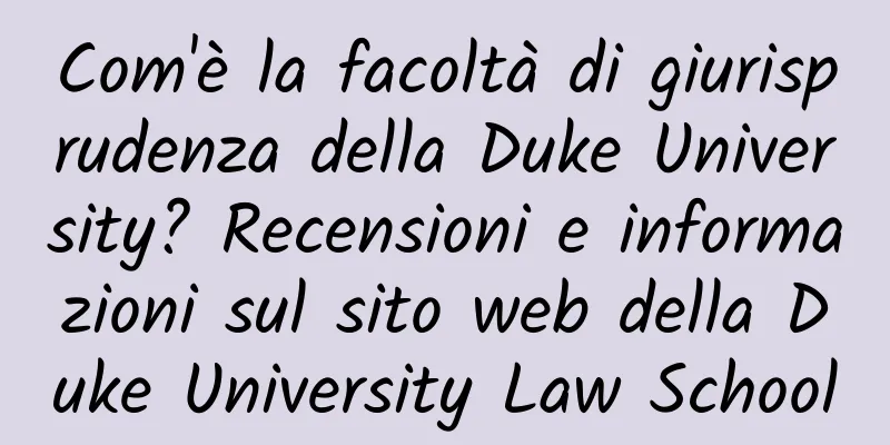 Com'è la facoltà di giurisprudenza della Duke University? Recensioni e informazioni sul sito web della Duke University Law School