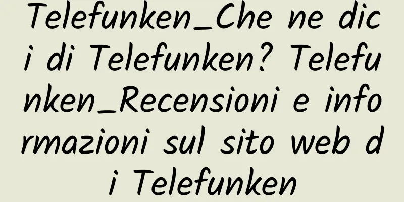Telefunken_Che ne dici di Telefunken? Telefunken_Recensioni e informazioni sul sito web di Telefunken