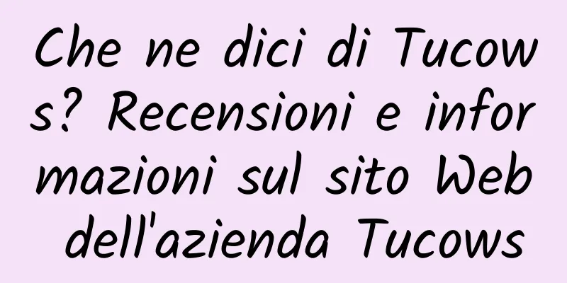 Che ne dici di Tucows? Recensioni e informazioni sul sito Web dell'azienda Tucows
