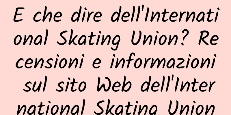 E che dire dell'International Skating Union? Recensioni e informazioni sul sito Web dell'International Skating Union