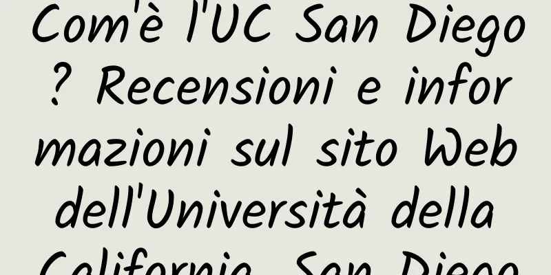 Com'è l'UC San Diego? Recensioni e informazioni sul sito Web dell'Università della California, San Diego