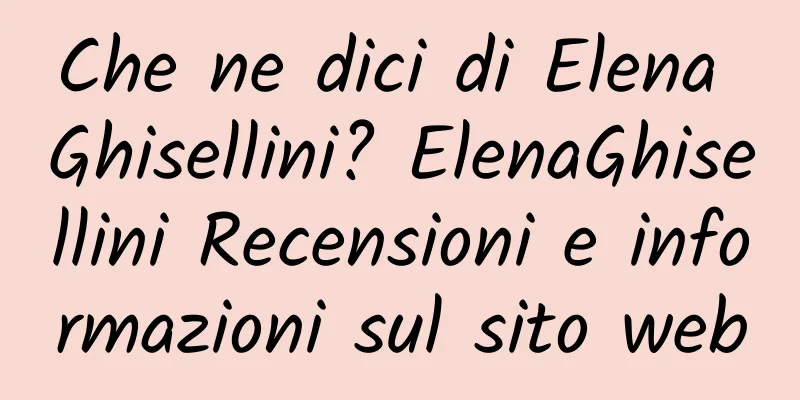 Che ne dici di Elena Ghisellini? ElenaGhisellini Recensioni e informazioni sul sito web