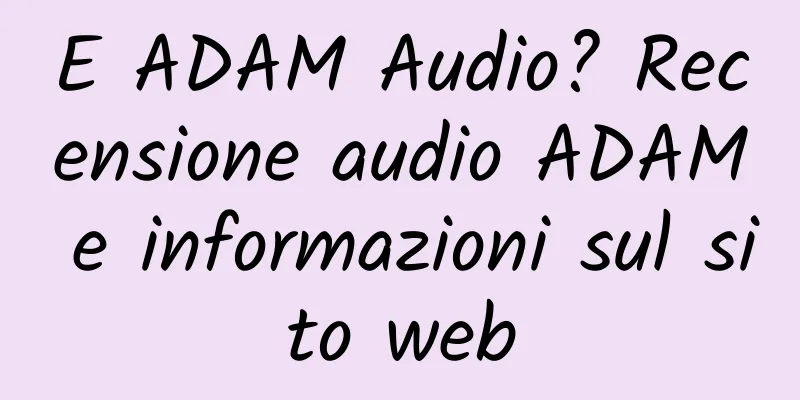 E ADAM Audio? Recensione audio ADAM e informazioni sul sito web