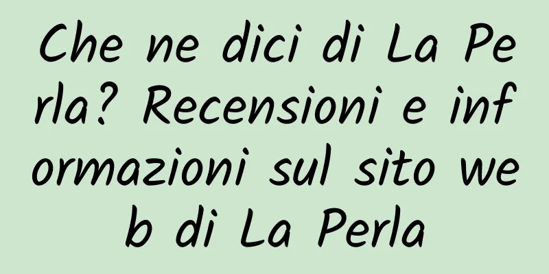 Che ne dici di La Perla? Recensioni e informazioni sul sito web di La Perla
