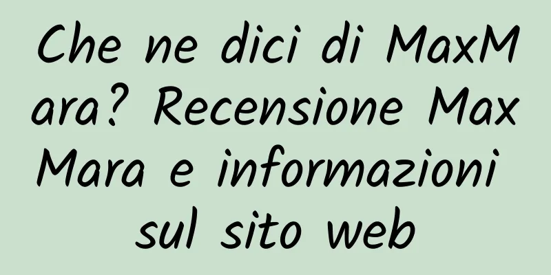 Che ne dici di MaxMara? Recensione MaxMara e informazioni sul sito web