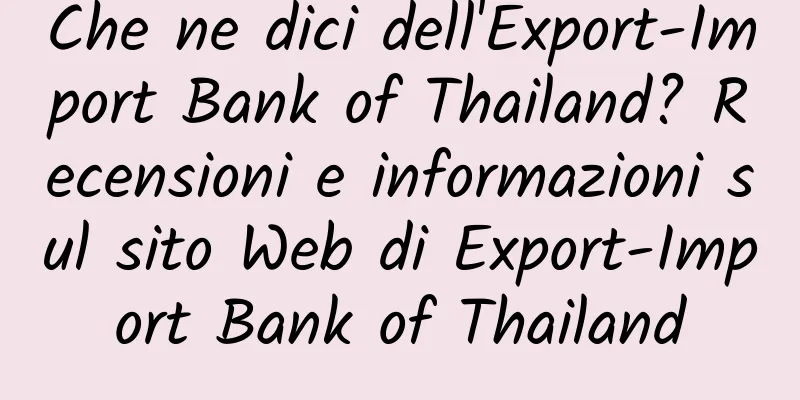 Che ne dici dell'Export-Import Bank of Thailand? Recensioni e informazioni sul sito Web di Export-Import Bank of Thailand