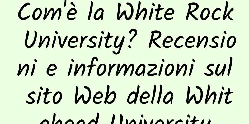 Com'è la White Rock University? Recensioni e informazioni sul sito Web della Whitehead University