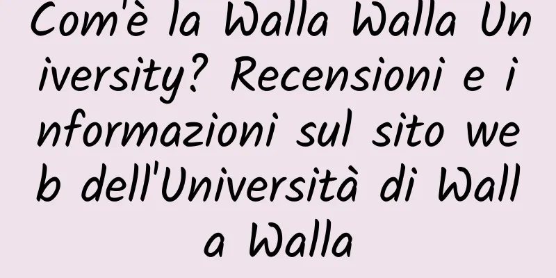 Com'è la Walla Walla University? Recensioni e informazioni sul sito web dell'Università di Walla Walla