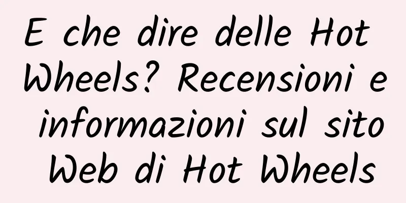 E che dire delle Hot Wheels? Recensioni e informazioni sul sito Web di Hot Wheels
