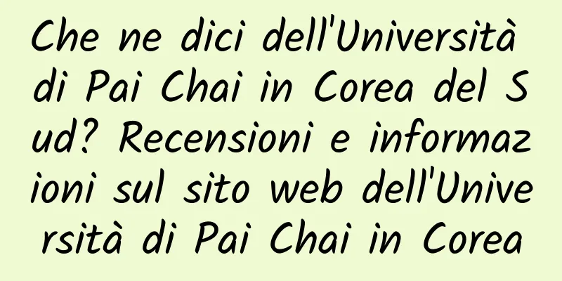 Che ne dici dell'Università di Pai Chai in Corea del Sud? Recensioni e informazioni sul sito web dell'Università di Pai Chai in Corea