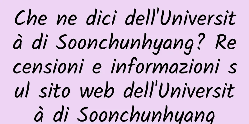 Che ne dici dell'Università di Soonchunhyang? Recensioni e informazioni sul sito web dell'Università di Soonchunhyang