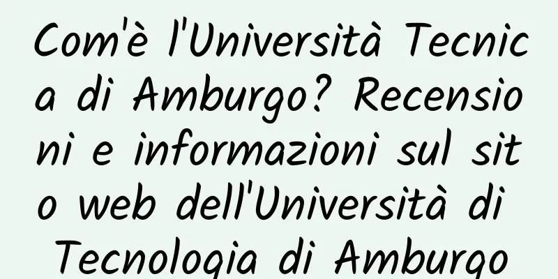 Com'è l'Università Tecnica di Amburgo? Recensioni e informazioni sul sito web dell'Università di Tecnologia di Amburgo