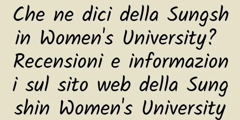Che ne dici della Sungshin Women's University? Recensioni e informazioni sul sito web della Sungshin Women's University