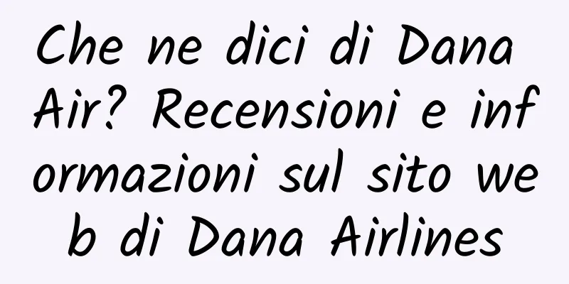 Che ne dici di Dana Air? Recensioni e informazioni sul sito web di Dana Airlines