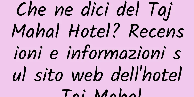 Che ne dici del Taj Mahal Hotel? Recensioni e informazioni sul sito web dell'hotel Taj Mahal