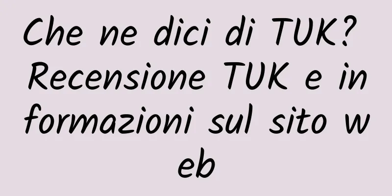 Che ne dici di TUK? Recensione TUK e informazioni sul sito web