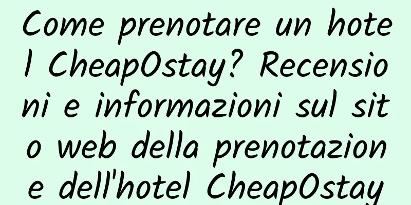 Come prenotare un hotel CheapOstay? Recensioni e informazioni sul sito web della prenotazione dell'hotel CheapOstay